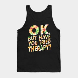 ok but have you tried therapy c6 Tank Top